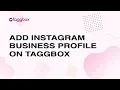 Complete Guide To Add Instagram Business Profile On Taggbox