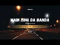 Lagu Ishq Da Saagar | Sufi Song (Slowed + Reverb) | Main Ishq Da Banda Tu Ishq Da Malik @hanich-34