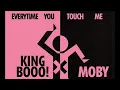 Moby & KING BOOO! - Everytime you Touch Me (Love so High)