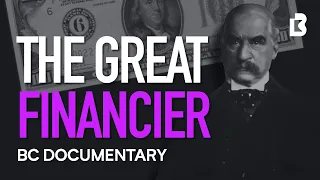 J P Morgan Documentary How One Man Financed America