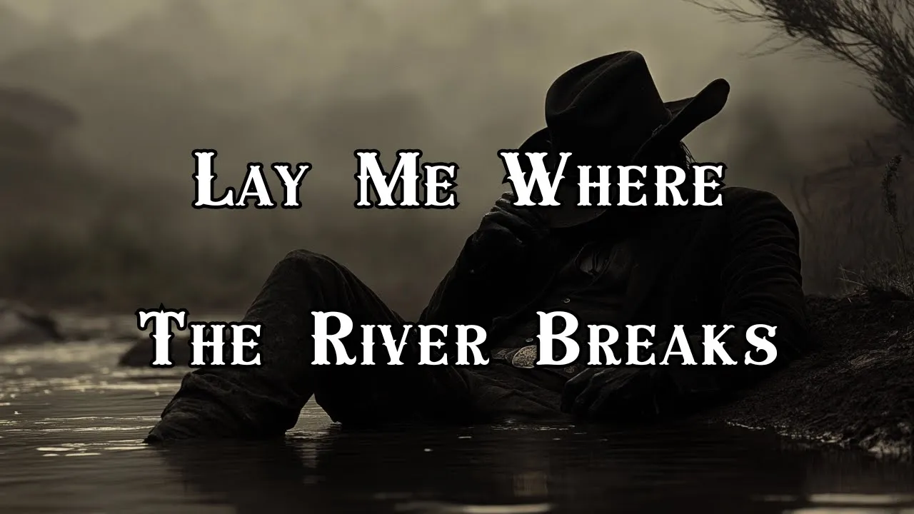 Lay Me Where the River Breaks Lay Me Where the River Breaks