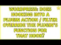 Wordpress Does hooking into a plugin action filter override the plugin s function for that hook