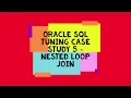 Oracle SQL Tuning Case Study 5 Nested Loop Join
