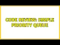 Code Review Simple Priority Queue 2 Solutions
