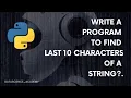 Write a program to find last 10 characters of a string Top 100 Python Programs Python Programming