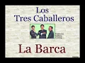 Los Tres Caballeros: La Barca - (letra y acordes)