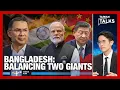Bangladesh s Dual Strategy Resetting Ties With India Playing Off China Taiwan Talks EP906