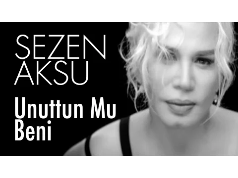 Download MP3 Sezen Aksu - Unuttun Mu Beni (Official Video)