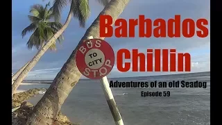 Barbados Chillin.  Adventures of an old Seadog Epi 59