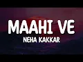 Download Lagu Maahi Ve - Neha Kakkar (Lyrics) | Jud Ke Bhi Tooti Rahi Ishqe Di Dor Ve #trending
