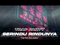 Download Lagu DJ SERINDU RINDUNYA STYLE TRAP PARTY MENGKANE BASS NGUKK NGUKK