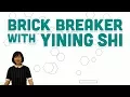 Guest Tutorial Brick Breaker with Yining Shi