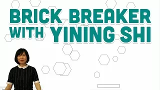 Guest Tutorial Brick Breaker with Yining Shi