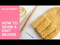 Knitting tutorial How to seam and finished off a knit beanie We Are Knitters