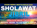 Download Lagu 3 JAM NONSTOP.!! Sholawat Jibril  Mengundang Datangnya Rezeki Berlimpah Dari Segala Penjuru Arah
