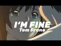 Download Lagu I'm Fine - Tom Frane (Lyrics + AMV)