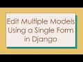 Edit Multiple Models Using a Single Form in Django