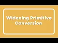 What is widening primitive conversion Practical example of widening conversion Coding practices