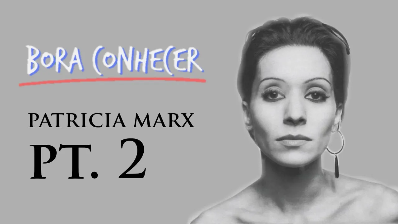 Bora Conhecer EP. 2 | PATRICIA MARX, PT. 2