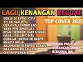 Lagu LAGU KENANGAN REGGAE 2025 💚Lagu Nostalgia Santai Bikin Tenang — Top Cover Kenangan Manis sama Doi☕️