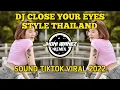 Download Lagu DJ CLOSE YOUR EYES FULL BEAT STYLE THAILAND REMIX TIKTOK TERBARU 2022 JHONI IBANEZ REMIX