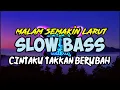Download Lagu DJ SLOW BASS NYA MANTUL _ MALAM SEMAKIN LARUT (cintaku takkan berubah)
