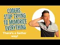 Coders Stop Trying to Memorize Everything There s a better way
