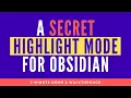 A SECRET Highlight Mode for Obsidian