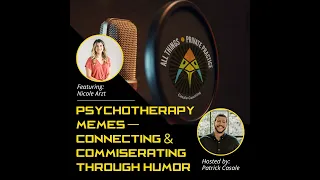 Episode 47 Psychotherapy Memes Connecting Commiserating Through Humor featuring Nicole Arzt