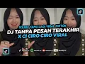 Lagu DJ TANPA PESAN TERAKHIR X CI CIRO CIRO || DJ TIKTOK TERBARU 2023