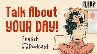 English Podcast For Learning English Talk About Your Day In English English Leap Podcast 