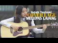 Download Lagu MELEPAS LAJANG - Indah yastami (cover lagu)