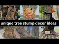 Unique tree stump decor ideas