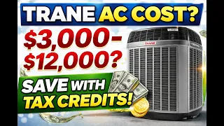 How Much Does a Trane AC Cost 2026 Price Tax Credit Guide