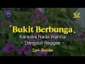 Lagu Karaoke Bukit Berbunga Nada Wanita | Dangdut Koplo Reggae - Bikin Ketagihan!