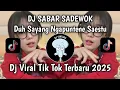 DJ SABAR - SADEWOK REMIX | DUH SAYANG NGAPUNTENE SAESTU YEN DERENG SAGET NURUTI OPO KAREPMU VIRAL
