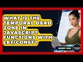 What Is The Temporal Dead Zone In JavaScript Functions With - JavaScript Toolkit