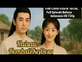 Download Lagu Kaisar Kembali ke Desa – Film China Viral di TikTok, Full Episode Bahasa Indonesia HD 720p