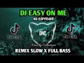 DJ EASY ON ME  SLOW BASS 2022 VIRAL TIKTOK