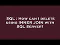 SQL How can I delete using INNER JOIN with SQL Server
