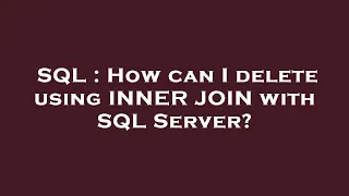 SQL How can I delete using INNER JOIN with SQL Server