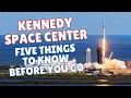KENNEDY SPACE CENTER Five Things to Know BEFORE you Go
