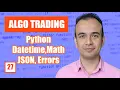 Python Datetime Math JSON Error Handling - Algo Trading