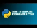 Python Programming - Episode 4 If Else Explained Make Your Program Think