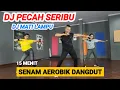 Download Lagu DJ PECAH SERIBU | DJ MATI LAMPU | SENAM AEROBIK DANGDUT