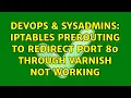 DevOps SysAdmins Iptables PREROUTING to redirect port 80 through varnish not working