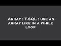 Array T-SQL use an array like in a while loop