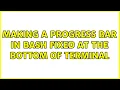 Making a progress bar in BASH fixed at the bottom of terminal 3 Solutions