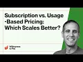 Subscription vs Usage-Based Pricing Which Scales Better