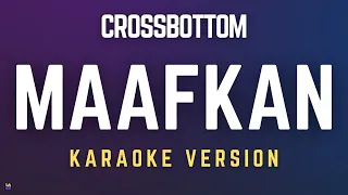 crossbottom maafkan karaoke version